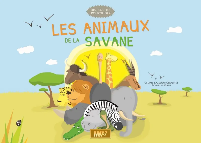 Dis, sais-tu pourquoi ? de MK67 : une aventure dans la savane pour découvrir les secrets du lion et des autres animaux.
